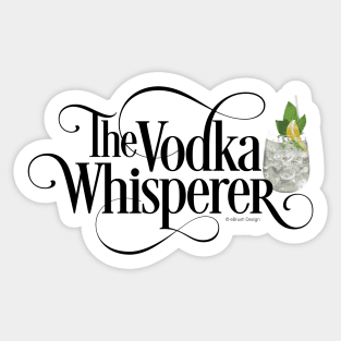 The Vodka Whisperer - funny vodka lover Sticker